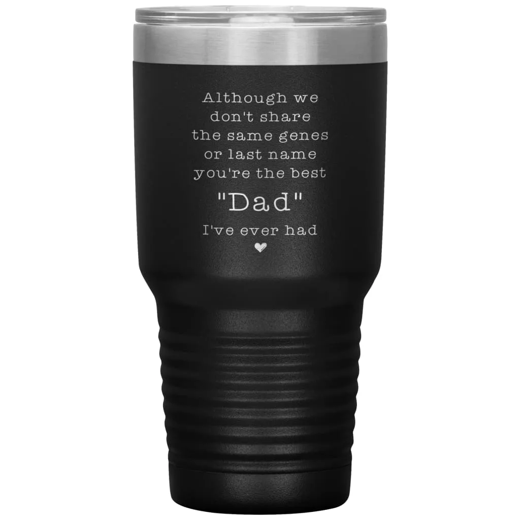 Adoptive Step Father Tumbler Although We Dont Share The Same Genes Youre The Dad Laser Etched 30oz Stainless Steel Tumbler