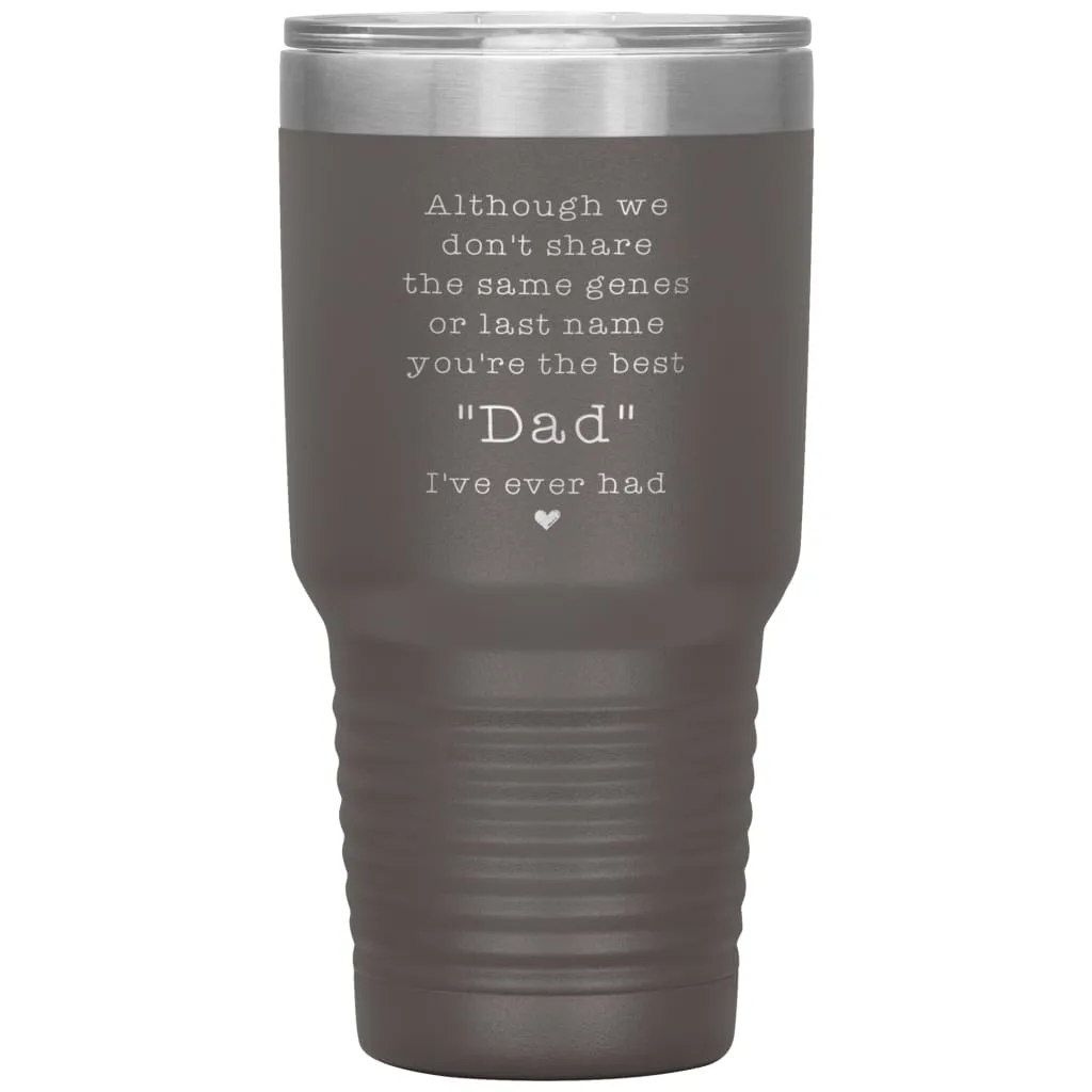 Adoptive Step Father Tumbler Although We Dont Share The Same Genes Youre The Dad Laser Etched 30oz Stainless Steel Tumbler