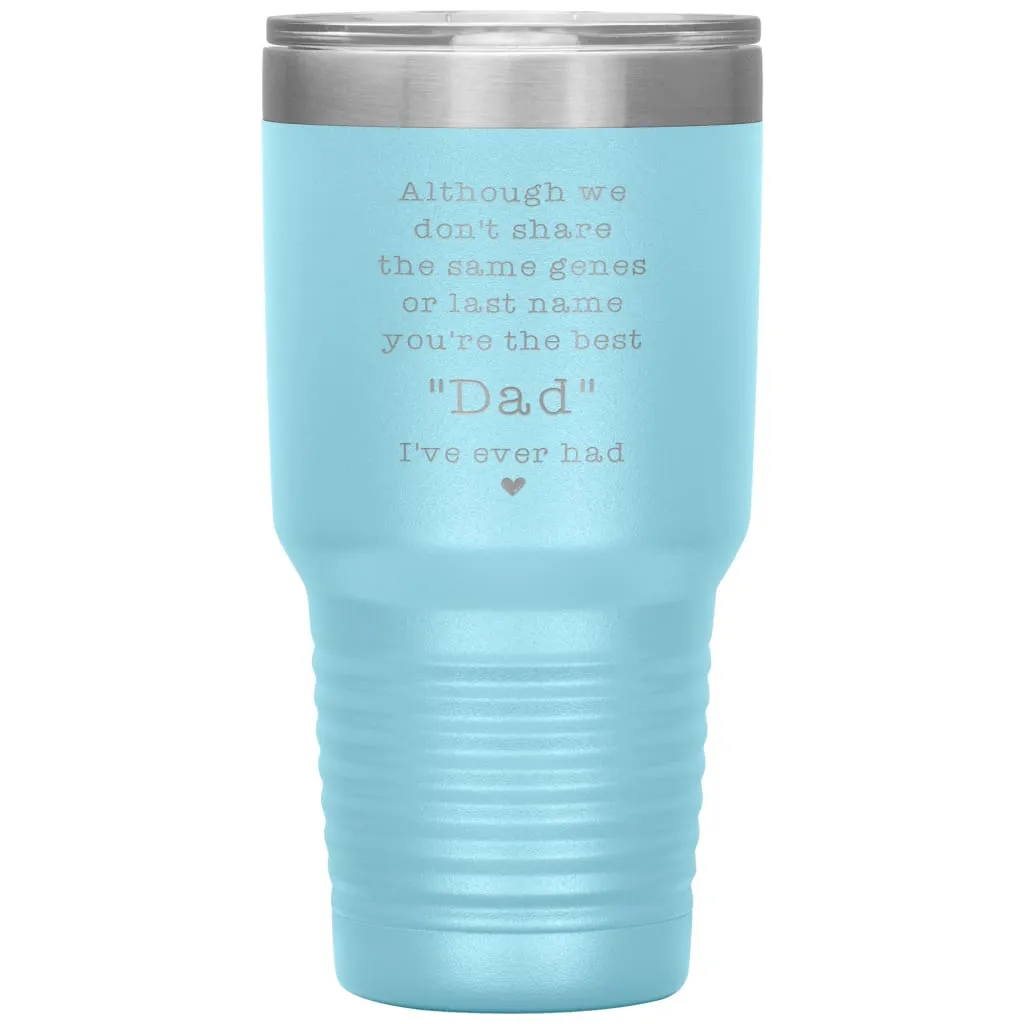 Adoptive Step Father Tumbler Although We Dont Share The Same Genes Youre The Dad Laser Etched 30oz Stainless Steel Tumbler