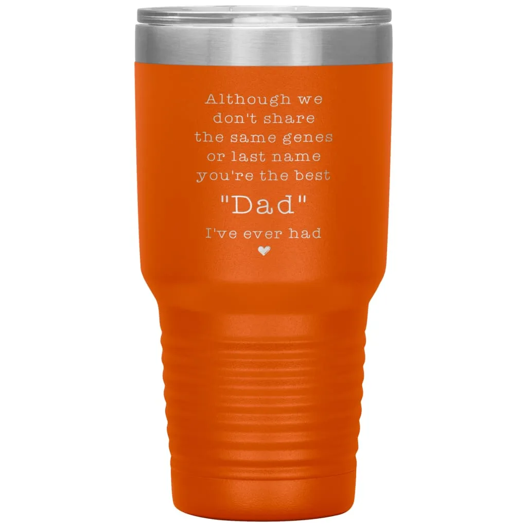 Adoptive Step Father Tumbler Although We Dont Share The Same Genes Youre The Dad Laser Etched 30oz Stainless Steel Tumbler