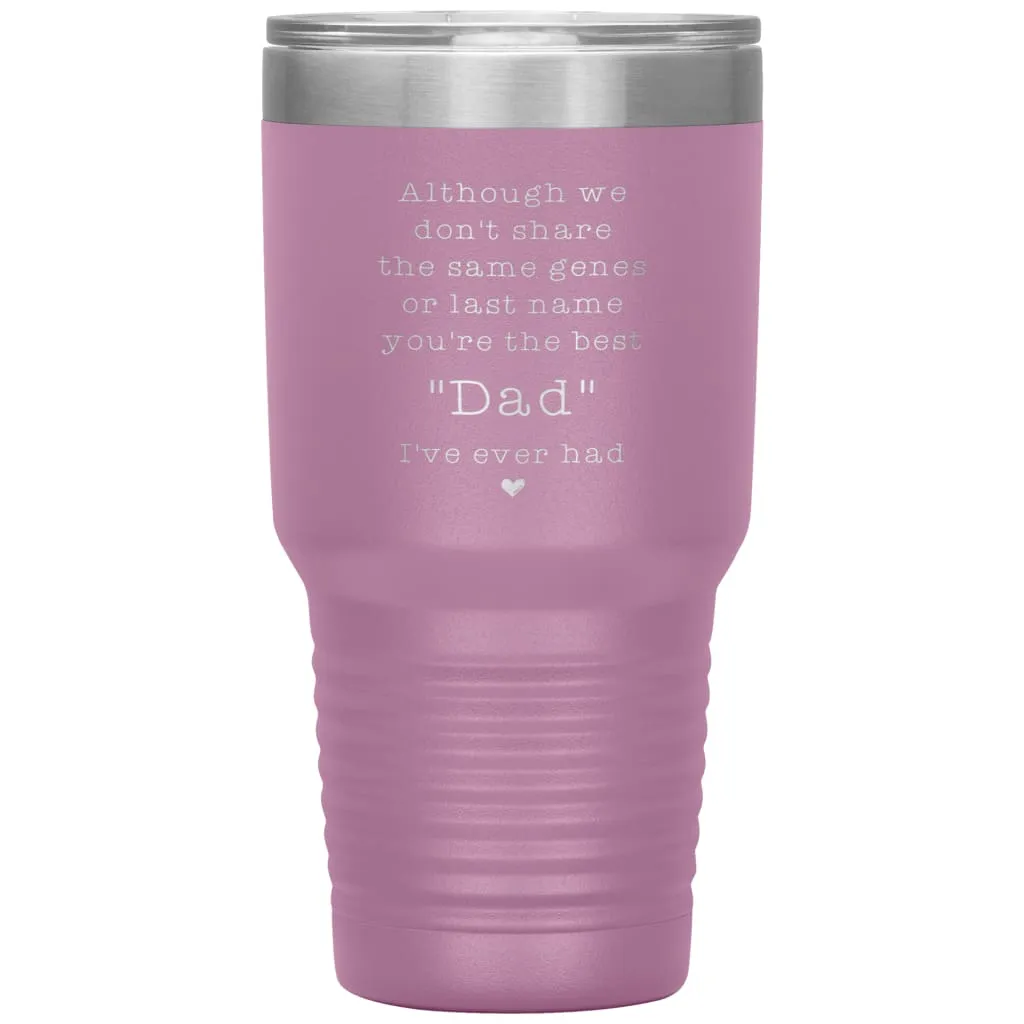 Adoptive Step Father Tumbler Although We Dont Share The Same Genes Youre The Dad Laser Etched 30oz Stainless Steel Tumbler